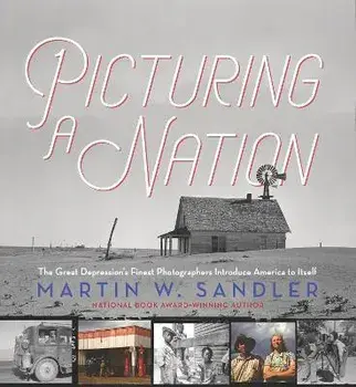 Picturing a Nation: The Great Depression's Finest Photographers Introduce America to Itself, Hardcover/Martin W. Sandler