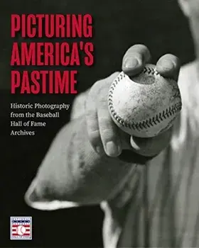 Picturing America's Pastime: Historic Photography from the Baseball Hall of Fame Archives, Hardcover/***