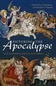 Picturing the Apocalypse. The Book of Revelation in the Arts over Two Millennia, Paperback/Anthony O'Hear