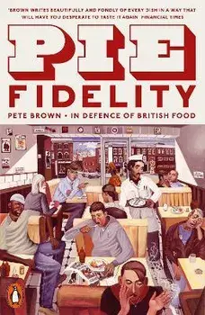 Pie Fidelity. In Defence of British Food, Paperback/Pete Brown