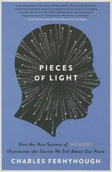 Pieces of Light: How the New Science of Memory Illuminates the Stories We Tell about Our Pasts, Paperback/Charles Fernyhough