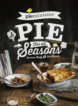 Pieminister. A Pie for All Seasons: the ultimate comfort food recipe book full of new and exciting versions of the humble pie from the award-winning Pieminister, Paperback/Tristan Hogg