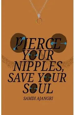 Pierce Your Nipples, Save Your Soul - Samdi Ajangri