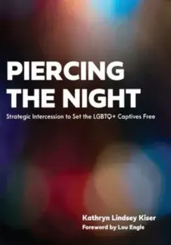 Piercing the Night: Strategic Intercession to Set the LGBTQ+ Captives Free, Paperback/Kathryn Lindsey Kiser