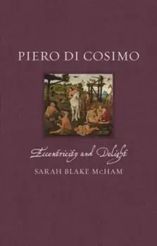 Piero di Cosimo. Eccentricity and Delight, Hardback/Sarah Blake McHam