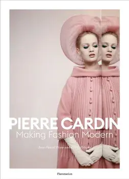 Pierre Cardin. Making Fashion Modern, Hardback/Pierre Pelegry