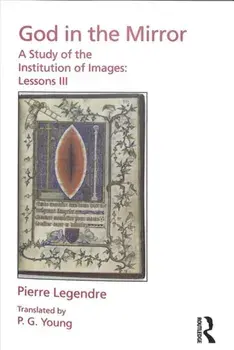 Pierre Legendre Lessons III God in the Mirror. A Study of the Institution of Images, Paperback/Pierre Legendre