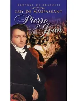 Pierre si Jean, Guy de Maupassant/Guy de Maupassant