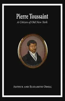 Pierre Toussaint: A Citizen of Old New York, Paperback/Arthur And Elizabeth Odell Sheehan