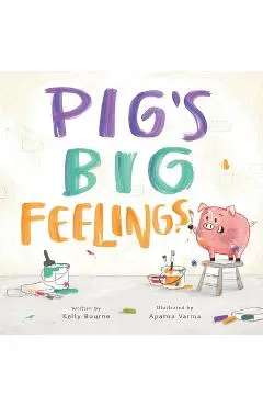 Pig's Big Feelings - Kelly Bourne