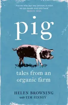 PIG. Tales from an Organic Farm, Paperback/Tim Finney