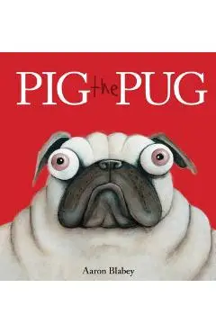 Pig the Pug - Aaron Blabey