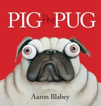 Pig the Pug, Paperback/Aaron Blabey