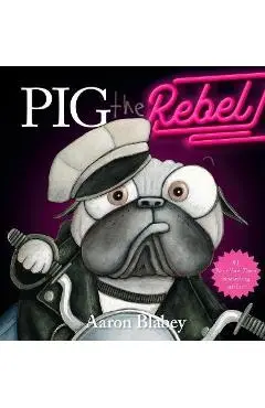 Pig the Rebel (Pig the Pug) - Aaron Blabey