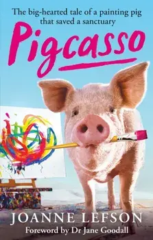 Pigcasso. The painting pig that saved a sanctuary, Paperback/Joanne Lefson