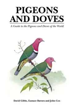 Pigeons and Doves. A Guide to the Pigeons and Doves of the World, Hardback/David Gibbs