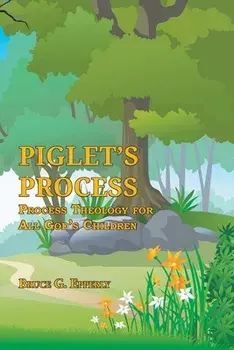 Piglet's Process: Process Theology for All God's Children, Paperback/Bruce G. Epperly