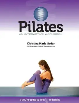 Pilates an Interactive Workbook: If You're Going to Do It, Do It Right, Paperback/Christina Maria Gadar