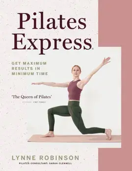 Pilates Express. Get Maximum Results in Minimum Time, Paperback/Lynne Robinson