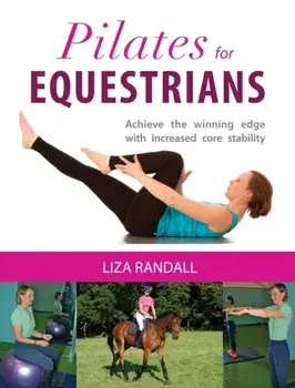 Pilates for Equestrians. Achieve the Winning Edge with Increased Core Stability, Paperback/Liza Randall