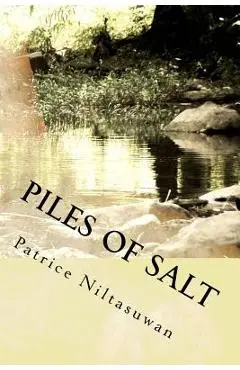 Piles of Salt: A Life Narrative of Civil War, Refugeeism, and Sociopolitical Transnationalism - Patrice M. Niltasuwan
