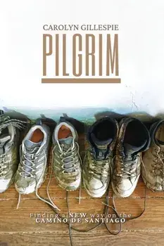 Pilgrim: Finding a New Way on the Camino de Santiago, Paperback/Carolyn Gillespie