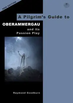 Pilgrim's Guide to Oberammergau and its Passion Play, Paperback/Raymond Goodburn