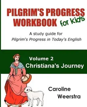 Pilgrim's Progress Workbook for Kids: Christiana's Journey: A study guide for Pilgrim's Progress in Today's English, Paperback/Caroline Weerstra