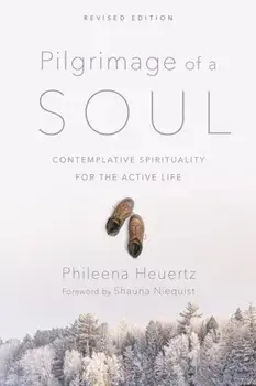 Pilgrimage of a Soul: Contemplative Spirituality for the Active Life, Paperback/Phileena Heuertz