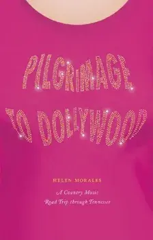 Pilgrimage to Dollywood. A Country Music Road Trip through Tennessee, Paperback/Helen Morales