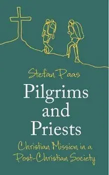 Pilgrims and Priests. Christian Mission in a Post-Christian Society, Paperback/Stefan Paas