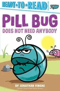 Pill Bug Does Not Need Anybody: Ready-To-Read Pre-Level 1, Paperback/Jonathan Fenske