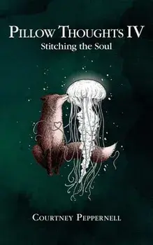 Pillow Thoughts IV: Stitching the Soul, Paperback/Courtney Peppernell