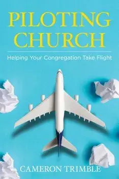 Piloting Church: Helping Your Congregation Take Flight, Paperback/Cameron Trimble