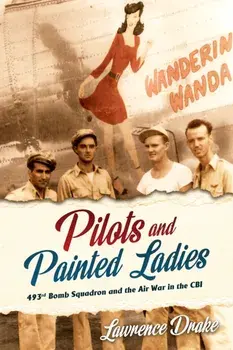 Pilots and Painted Ladies. 493rd Bomb Squadron and the Air War in the CBI, Hardback/Lawrence Drake