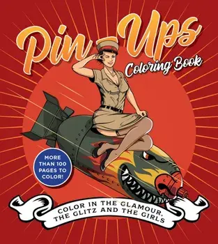 Pin-Ups Coloring Book. Color in the Glamour, the Glitz, and the Girls - More Than 100 Pages to Color!, Paperback/Editors of Chartwell Books