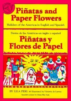 Pinatas and Paper Flowers: Holidays of the Americas in English and Spanish, Paperback/Alma Flor Ada