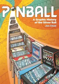 Pinball. A Graphic History of the Silver Ball, Hardback/Jon Chad
