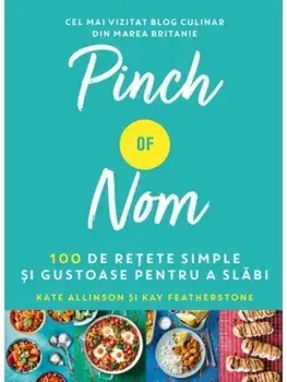 Pinch of Nom. 100 de retete simple si gustoase pentru a slabi/Kate Allison, Kay Featherstone