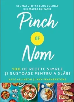 Pinch of Nom. 100 de retete simple si gustoase pentru a slabi/Kate Allison, Kay Featherstone