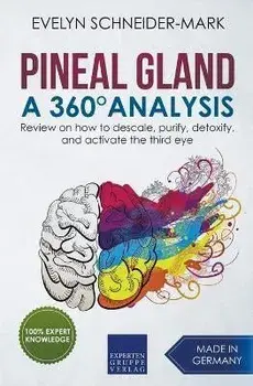 Pineal Gland - A 360° Analysis - Review on How to Descale, Purify, Detoxify, and Activate the Third Eye, Paperback/Evelyn Schneider-Mark