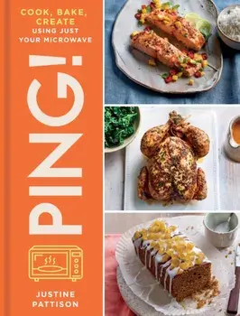 PING!. Cook, Bake, Create Using Just Your Microwave, Hardback/Justine Pattison