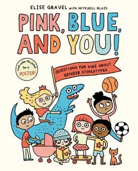 Pink, Blue, and You!. Questions for Kids about Gender Stereotypes, Hardback/Mykaell Blais