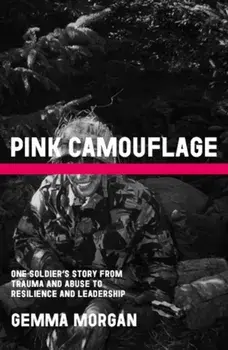 Pink Camouflage. One soldier's story from trauma and abuse to resilience and leadership, Hardback/Gemma Morgan