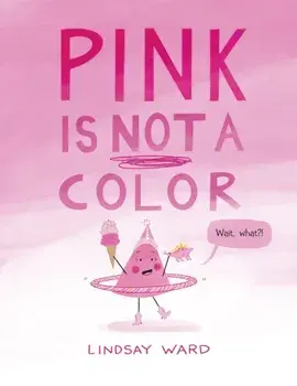 Pink Is Not a Color, Hardback/Lindsay Ward