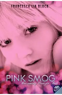 Pink Smog: Becoming Weetzie Bat - Francesca Lia Block