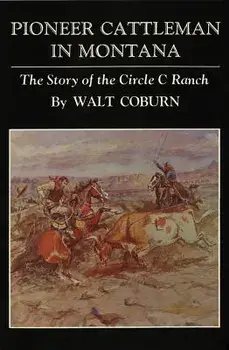 Pioneer Cattlemen in Montana: The Story of the Circle C Ranch, Paperback/Walt Coburn