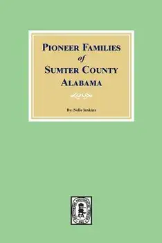 Pioneer Families of Sumter County, Alabama, Paperback/Nellie Morris Jenkins