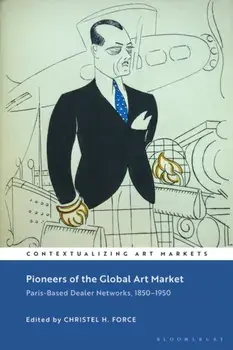 Pioneers of the Global Art Market. Paris-Based Dealer Networks, 1850-1950, Paperback/***