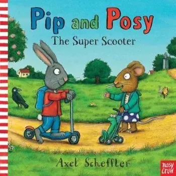 Pip and Posy: The Super Scooter, Hardcover/Axel Scheffler